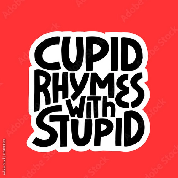 Obraz Cupid Rymes With Stuped - hand drawn vector lettering.