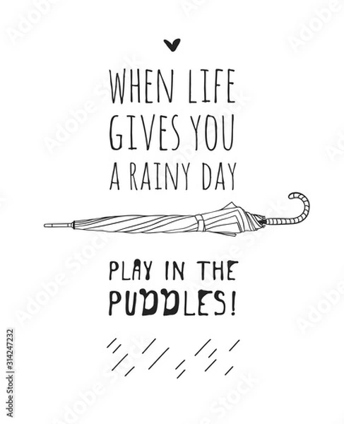 Obraz Funny quote about weather WHEN LIFE GIVES YOU RAINY DAY PLAY IN THE PUDDLES. Hand drawn illustration umbrella and text. Creative ink art work. Actual vector drawing