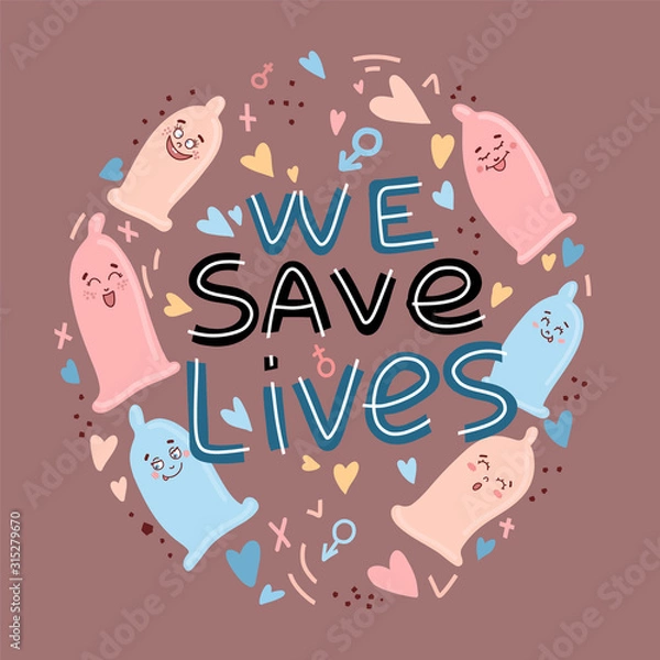 Fototapeta Cute condoms with funny faces in kawaii style and flat lettering with safe sex slogan , funny print, poster and banner with phraase we save lives drawn in Scandinavian style. Vector illustration .