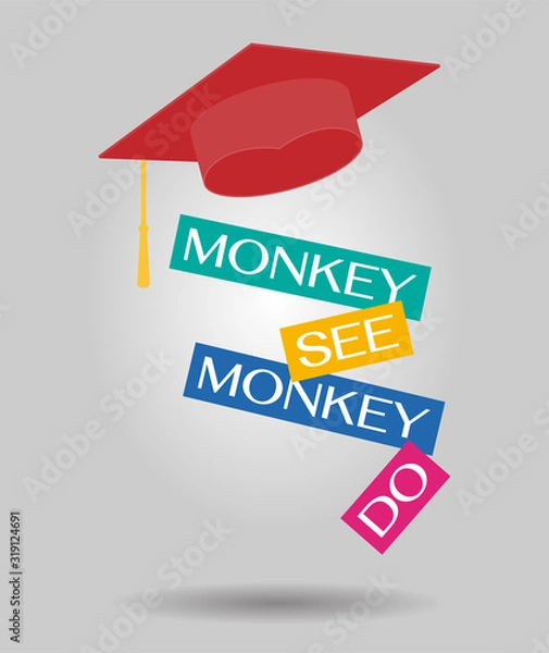 Obraz Mokey see, monkey do. An english proverb with graduate hat vector banner.