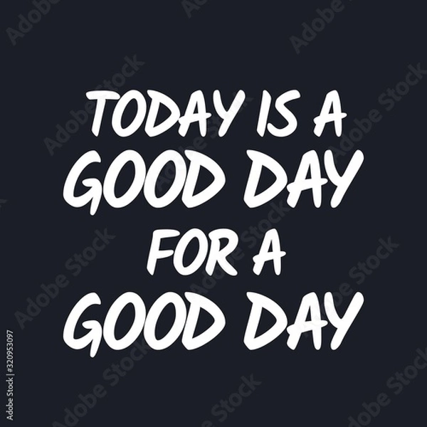 Fototapeta Today is a good day for a good day - Inspirational good day quotes