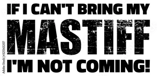 Fototapeta If I can't bring my Mastiff