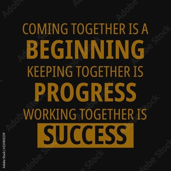 Fototapeta Coming together is a beginning, keeping together is progress, working together is success. Motivational quotes