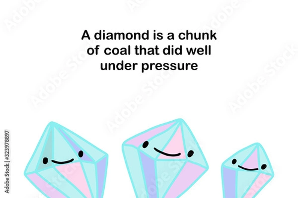 Fototapeta A diamond is a chunk of coal that did well under pressure hand drawn vector illustration smiling stones text phrase