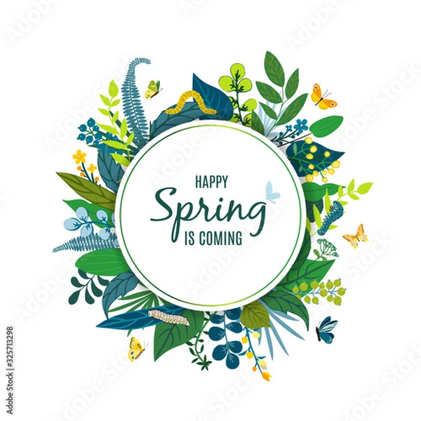 Obraz Beautiful floral round frame, text Happy Spring is coming. Green leaves, colorful flowers, caterpillar, butterflies. Summer card for invitation, wedding, birthday, holiday. Vector illustration.