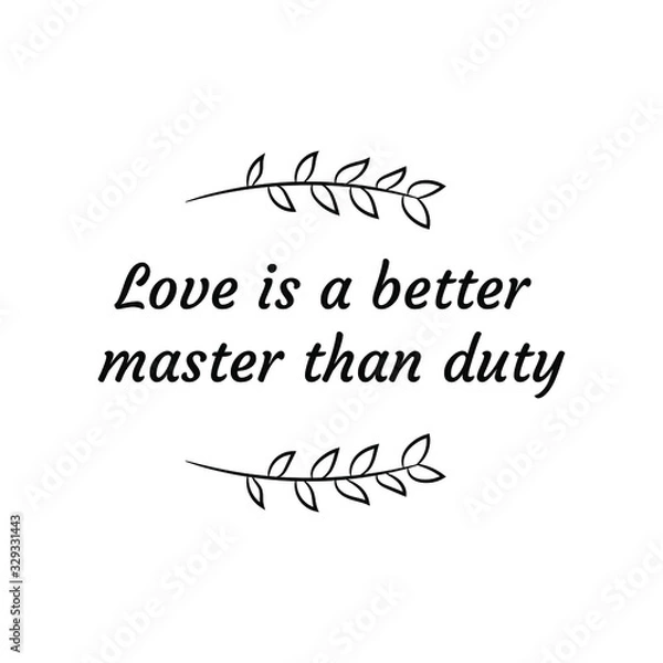 Fototapeta Love is a better master than duty. Calligraphy saying for print. Vector Quote 