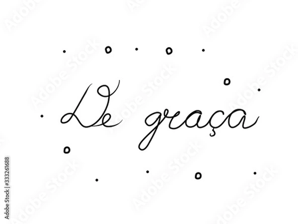 Obraz De graça phrase handwritten with a calligraphy brush. Free in portuguese. Modern brush calligraphy. Isolated word black