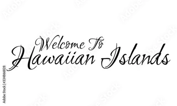 Fototapeta Welcome To Hawaiian Islands Creative Cursive Grungy Typographic Text on White Background