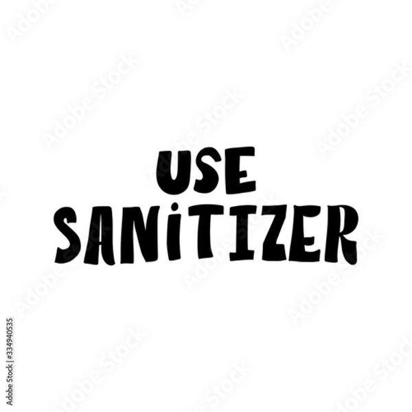 Fototapeta USE SANITIZER. MOTIVATIONAL VECTOR HAND LETTERING TYPOGRAPHY ABOUT BEING HEALTHY IN VIRUS TIME. Coronavirus Covid-19 awareness