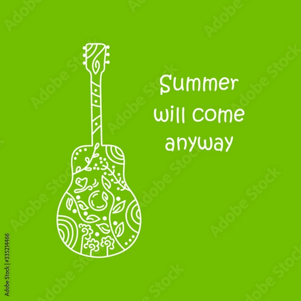 Fototapeta Summer will come anyway. A motivating phrase. Guitar hand drawn vector illustration with plants, branches, flowers Performance of a musical group, a template for a concert banner