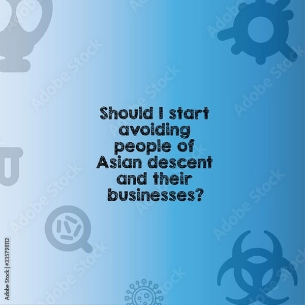 Fototapeta Should i start avoiding people of asian descent and their businesses word concept.coronavirus faq.