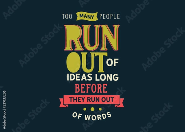 Obraz Too many people run out of ideas long before they run out of words. 