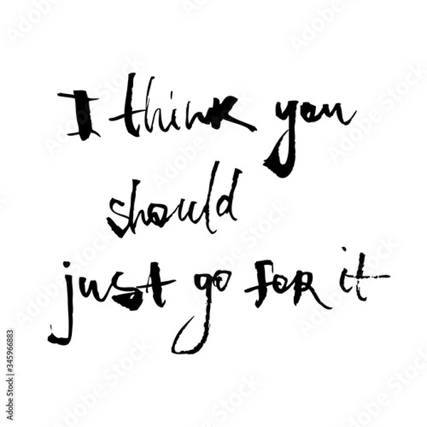 Fototapeta Motivational inscription I think you should just go for it. Color vector illustration. Can be used in social networks, for articles, publications, postcards, print, poster, sticker, on a T-shirt.