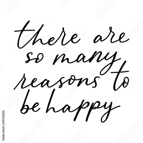 Fototapeta There are so many reasons to be happy lettering card vector illustration. Handwritten inscription with cute cursive flat style. Inspiration concept. Isolated on white background