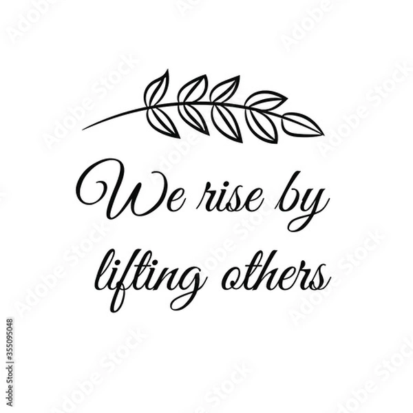 Fototapeta  We rise by lifting others. Vector Quote
