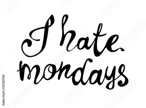 Obraz I hate mondays. Vector calligraphic letters