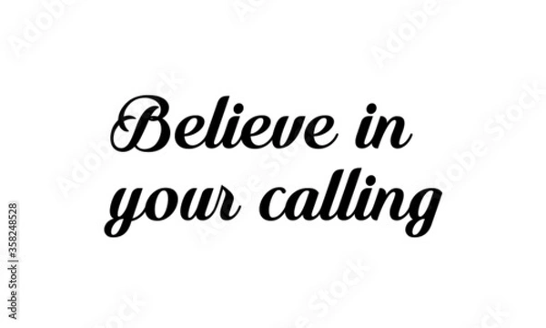 Fototapeta Believe in your calling, Christian faith, Typography for print or use as poster, card, flyer or T Shirt
