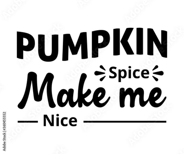 Fototapeta Pumpkin Spice make me Nice - text word Hand drawn Lettering card. Modern brush calligraphy t-shirt Vector illustration.inspirational design for posters, flyers, invitations, banners backgrounds .