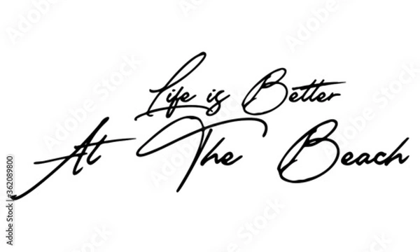 Fototapeta Life is Better at The Beach Handwritten Font Calligraphy Black Color Text 
on White Background