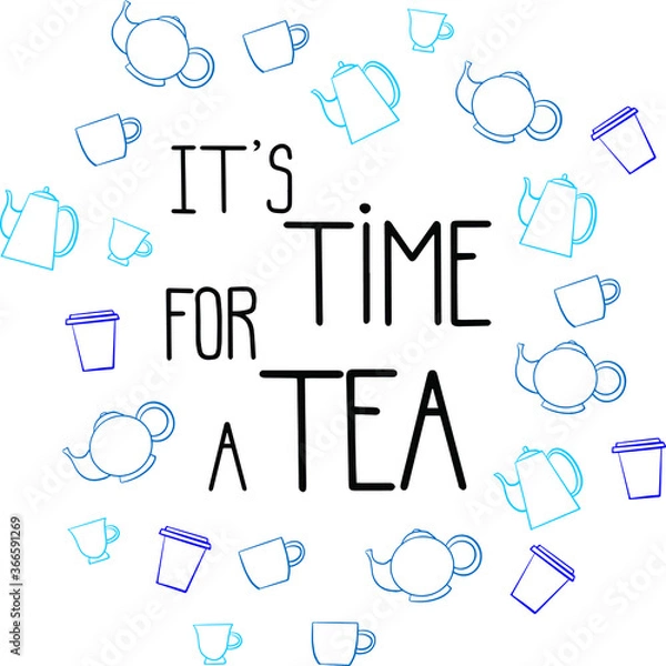 Fototapeta Hand drawn vector illustration. It's time for a tea lettering. Perfect for a greeting card. Blue cups and teapots on white background. Handwritten phrase