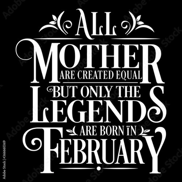 Obraz All Mother are created equal but legends are born in February : Birthday Vector