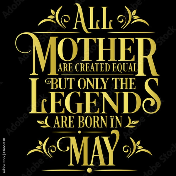 Obraz All Mother are created equal but legends are born in May : Birthday Vector