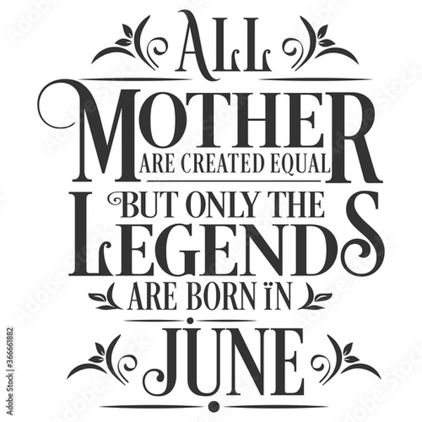 Fototapeta All Mother are created equal but legends are born in June : Birthday Vector