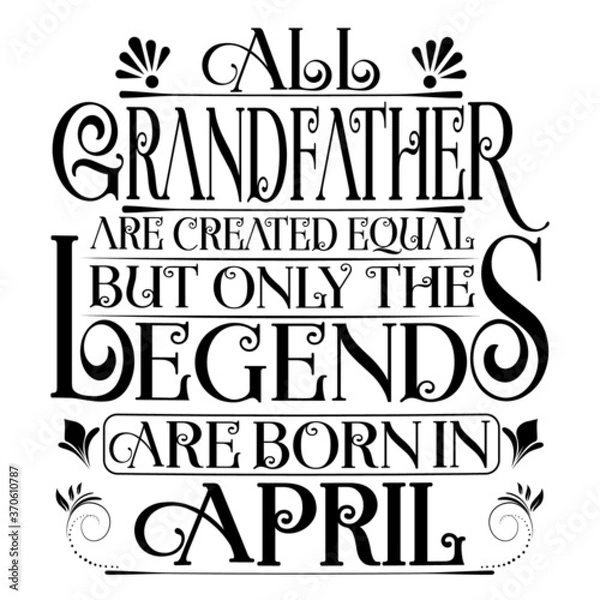 Obraz All Grandfather are created equal but legends are born in April : Birthday Vector.