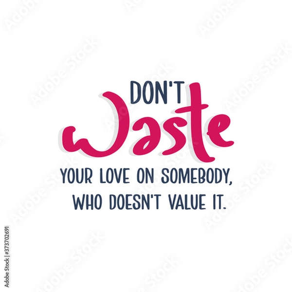 Fototapeta Do not waste your love on somebody, who does not value it.