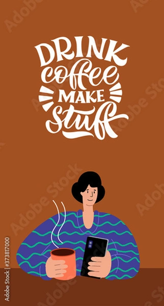 Fototapeta Drink coffee make stuff. The man with the phone is drinking coffee. Calligraphy style quote. Shop promotion motivation. Graphic design lifestyle lettering. Sketch hot drink mug inspiration vector.
