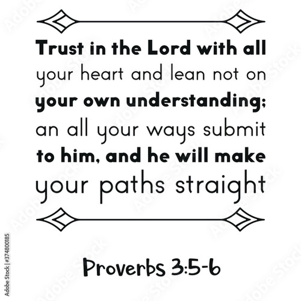 Fototapeta Trust in the Lord with all your heart and lean not on your own understanding; an all your ways submit to him. Bible verse quote