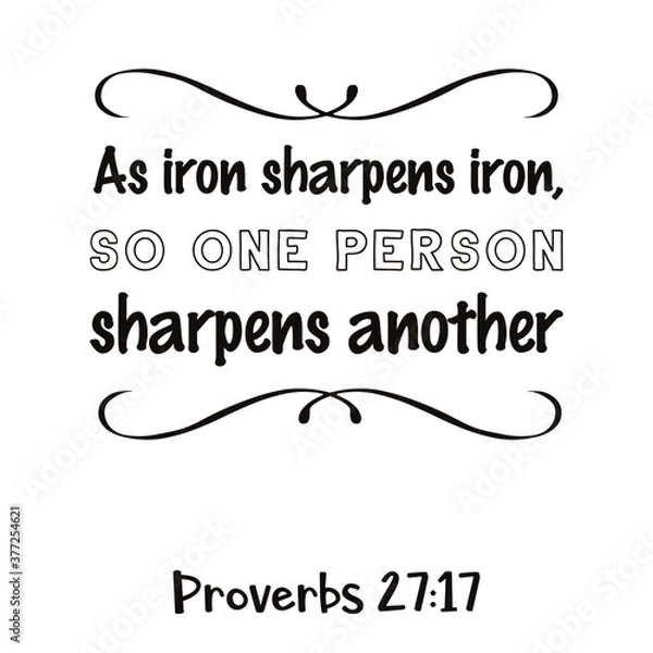 Fototapeta As iron sharpens iron, so one person sharpens another. Bible verse quote