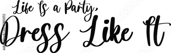 Fototapeta Life Is a Party, Dress like It Typography Black Color Text On White Background