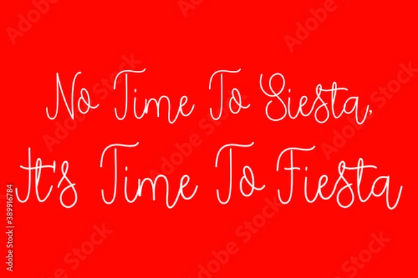 Fototapeta No Time To Siesta, It's Time To Fiesta Cursive Typography White Color Text On Red Background