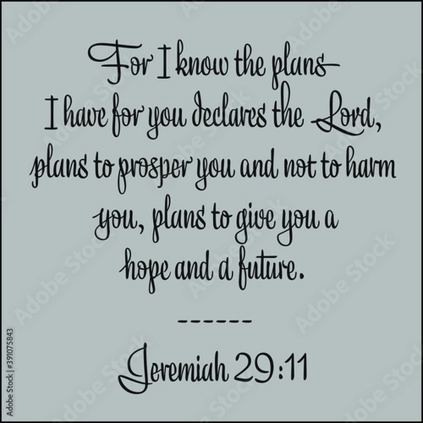 Fototapeta Jeremiah 29:11- For I know the plans I have for you declares the Lord vector on gray background for Christian encouragement from the Old Testament Bible scriptures.	
