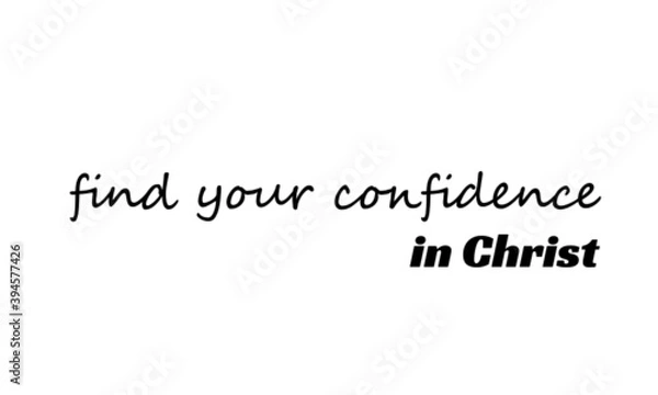 Fototapeta Find your confidence in Christ, Christian faith, Typography for print or use as poster, card, flyer or T Shirt