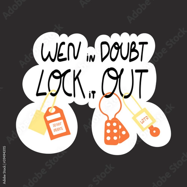 Fototapeta When in doubt lock it out handwritten phrase with LOTO locks and tag poster and sticker design vector. Lettering typography design for Safety and health at work. LOTO equipment, multilock