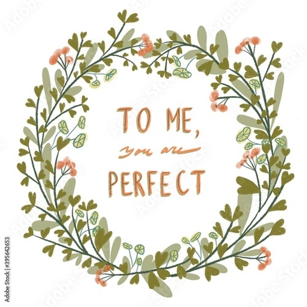Fototapeta To me you are perfect motivation inspirational hand written phrase in a wild herbs and flowers floral wreath in digital watercolor. Moderm calligraphy