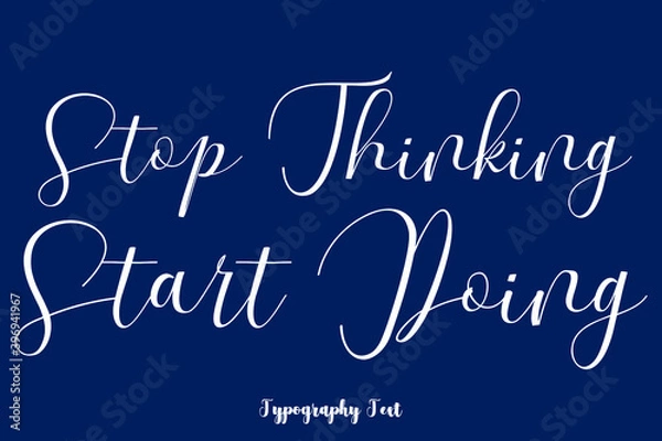 Fototapeta Stop Thinking Start Doing Typography Phrase On Navy Blue Background