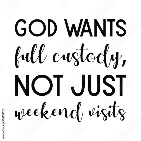 Fototapeta God wants full custody, not just weekend visits. Vector Quote