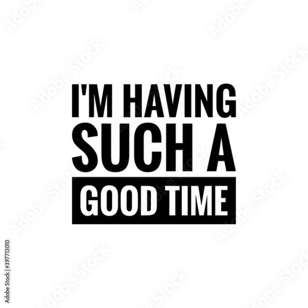 Fototapeta ''I'm having such a good time'' Lettering