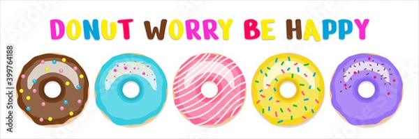 Fototapeta Donut. Set of sweet colorful donuts. Hand drawn design with text: Donut worry be happy. Dessert, pastry, donut design for menu, advertisement, poster, banner of cafe, bakery, vector illustration.