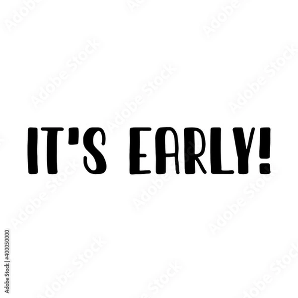 Fototapeta Text "It's early" isolated on a white background. Abstract raster lettering illustration