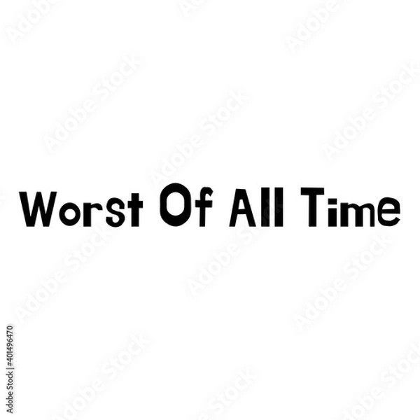 Obraz Text "Worst Of All Time" isolated on a white background. Abstract raster lettering illustration