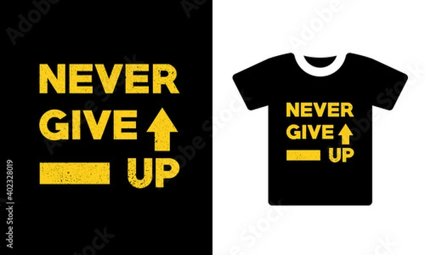 Fototapeta Never give up typography t-shirt design template. Ready to print for apparel, poster, illustration. Modern, simple, t-shirt vector. Never give up vector motivational quote with  Grunge text 