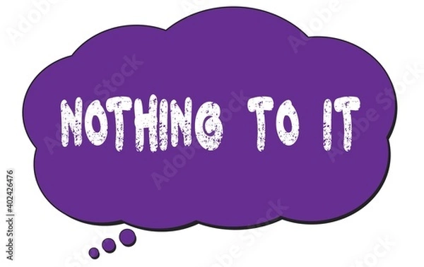 Fototapeta NOTHING  TO  IT text written on a violet thought cloud bubble.