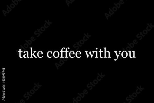 Obraz take coffee with you,business logo design on black background