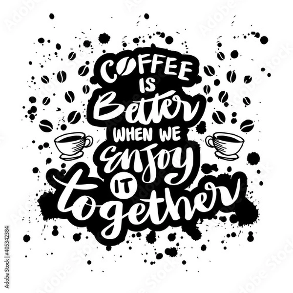 Fototapeta Coffee is better, when we enjoy it together. Hand lettering. Motivational quote.