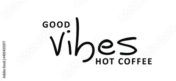 Fototapeta Slogan Good vibes, hot coffee. It's coffee time. Flat vector design. Motivation, inspiration message moment. Drawn word for possitive emotions quotes for banner or wallpaper. Relaxing and chill. Quote