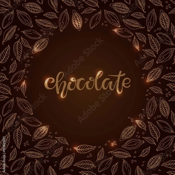 Fototapeta Chocolate Text isolated on brown background. Cacao beans and leaves round frame. Shiny Chocolate Quote calligraphy Lettering. For bar, cafe, restaurant menu. Sweet food doodle sketch brown colors.